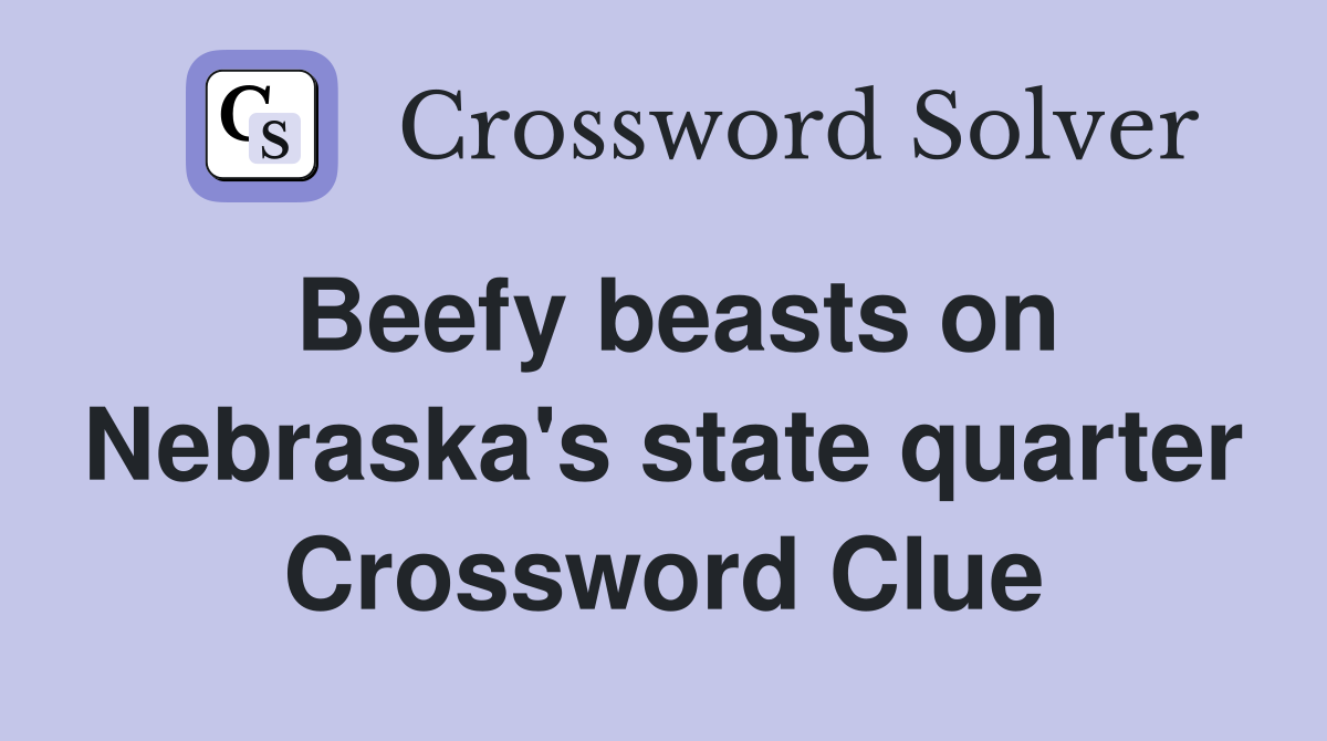 Beefy beasts on Nebraska's state quarter Crossword Clue