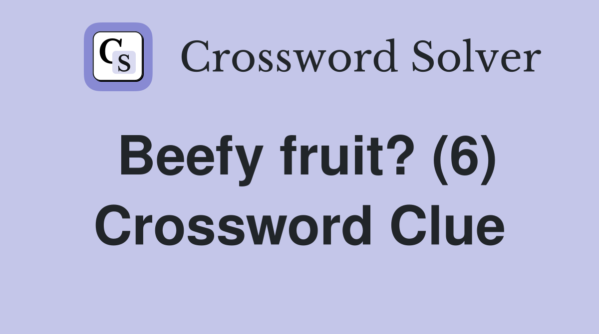 Beefy fruit? (6) Crossword Clue