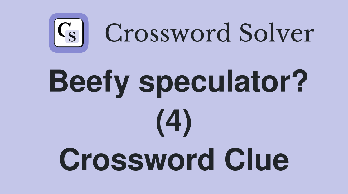 Beefy speculator? (4) Crossword Clue