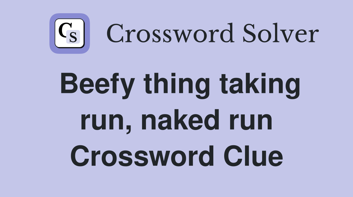 Beefy thing taking run, naked run Crossword Clue