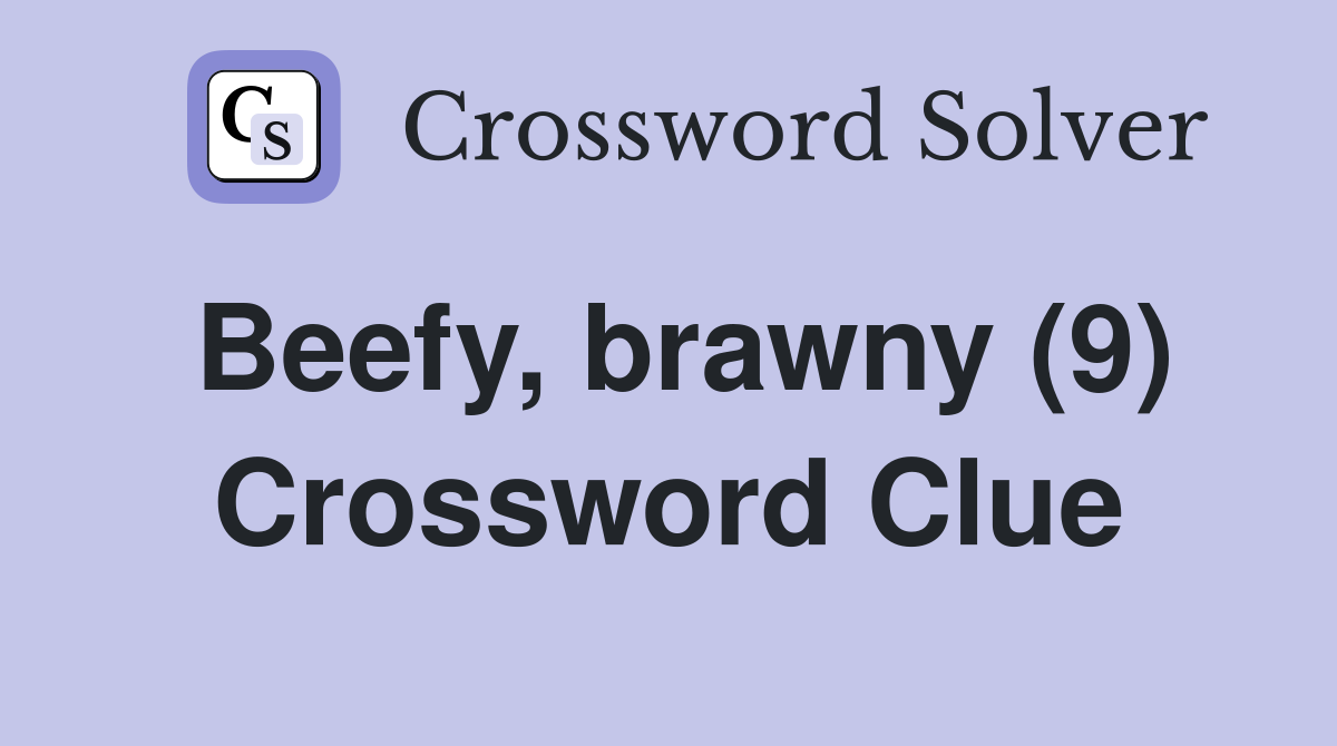 Beefy, brawny (9) - Crossword Clue Answers - Crossword Solver