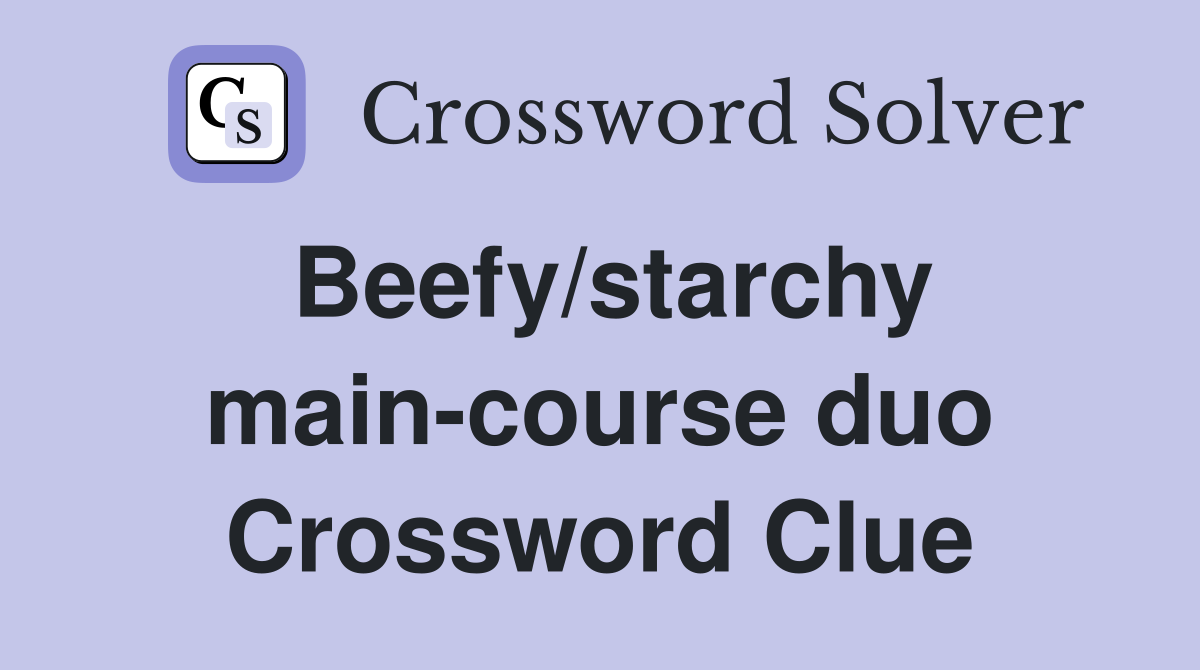 Beefy/starchy main-course duo Crossword Clue