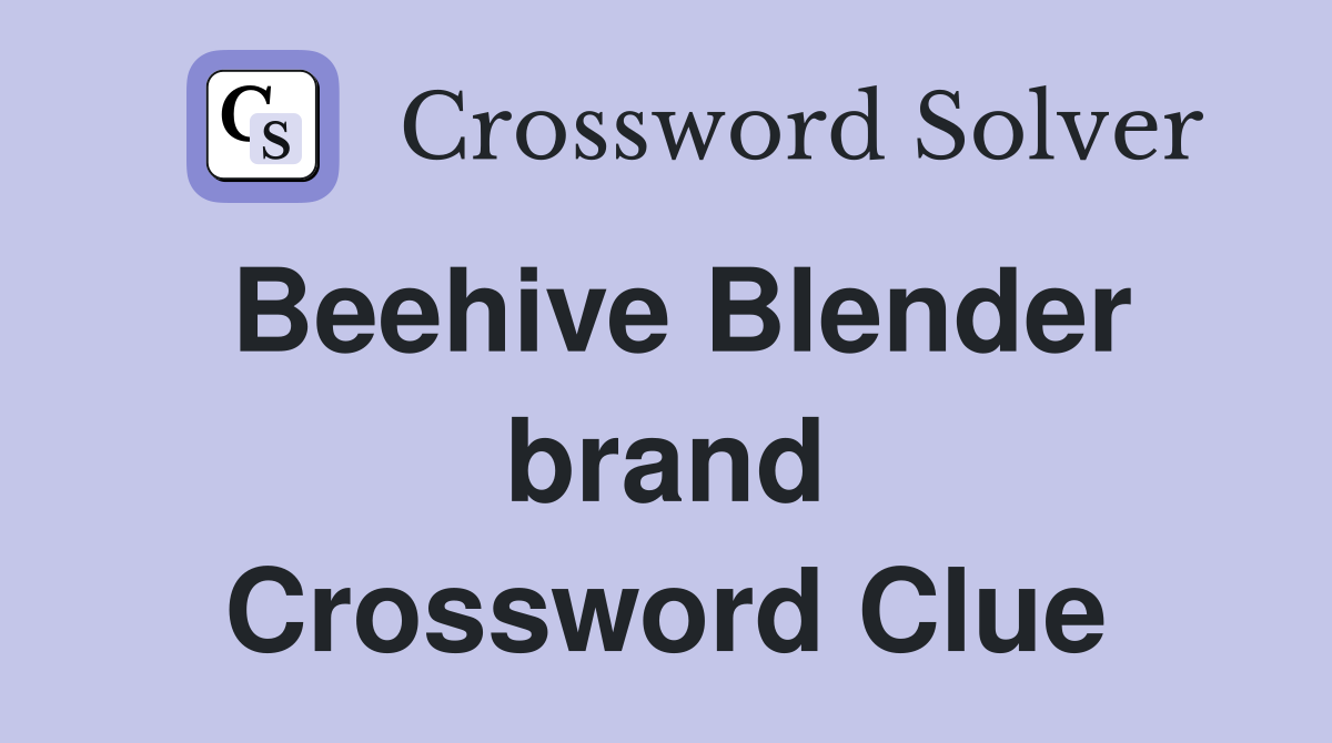 Beehive Blender brand Crossword Clue