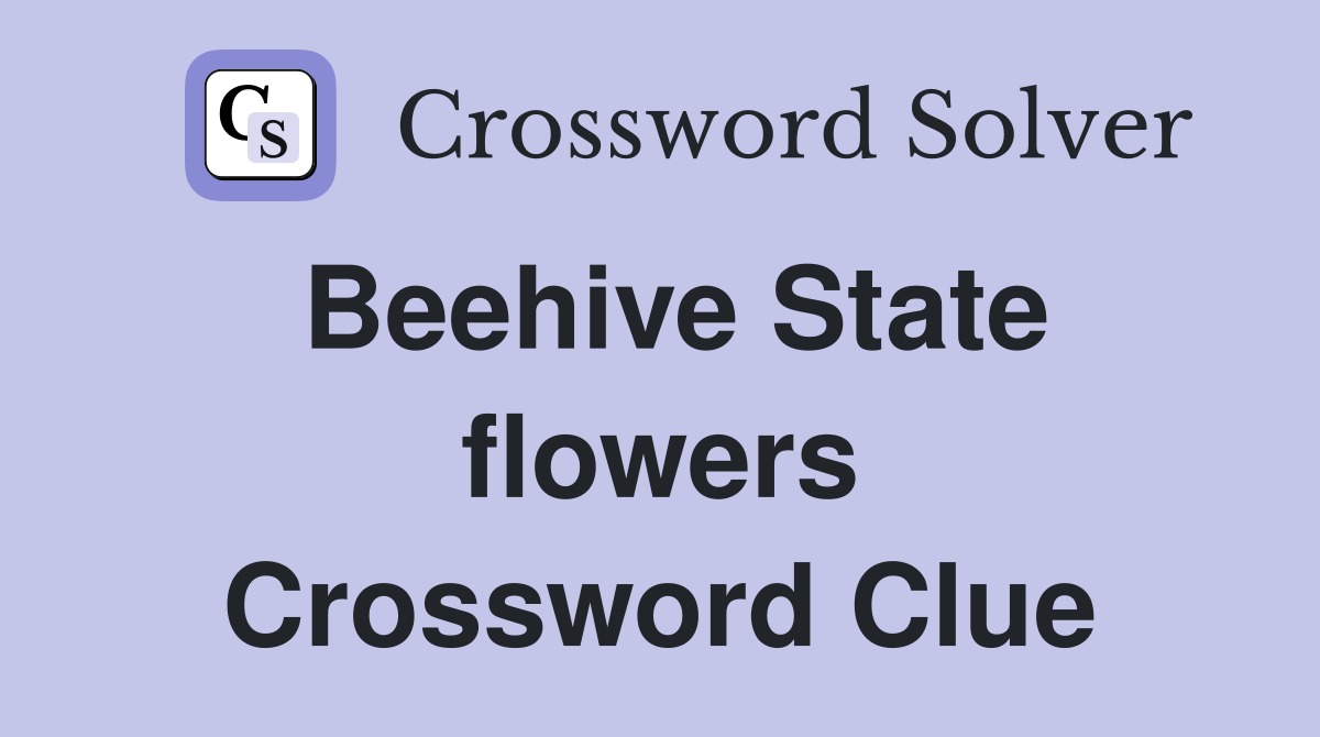 Beehive State flowers Crossword Clue