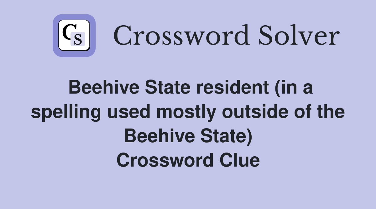 Beehive State resident (in a spelling used mostly outside of the Beehive State) Crossword Clue
