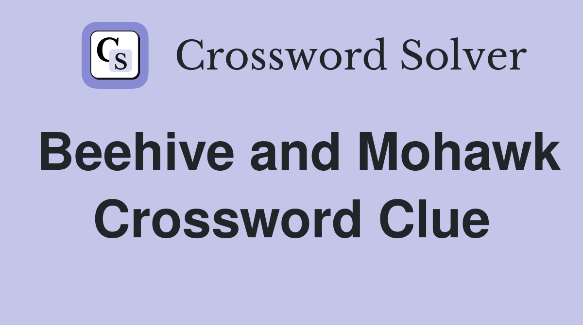 Beehive and Mohawk Crossword Clue