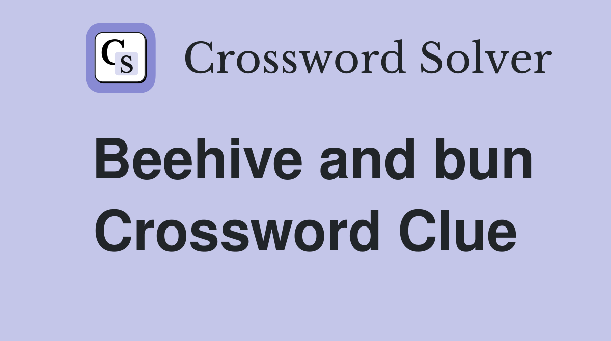 Beehive and bun Crossword Clue