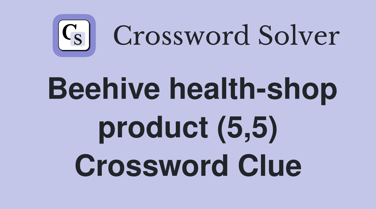 Beehive health-shop product (5,5) Crossword Clue