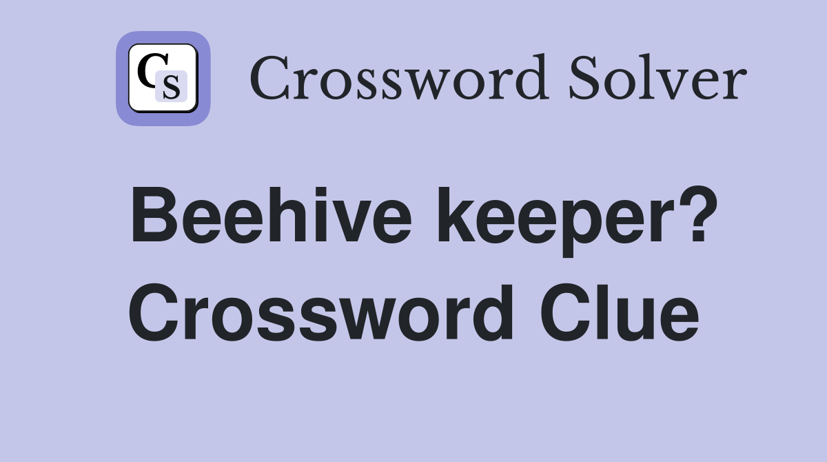 Beehive keeper? Crossword Clue