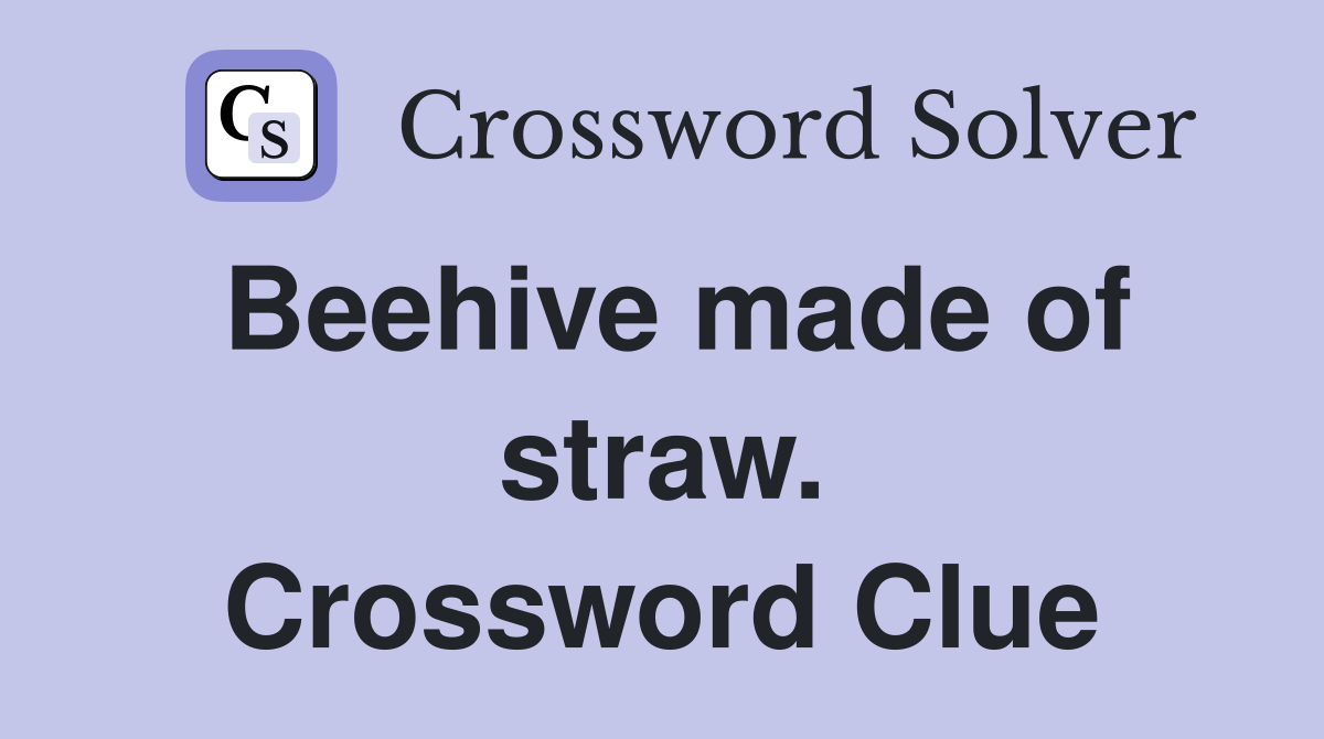 Beehive made of straw. Crossword Clue