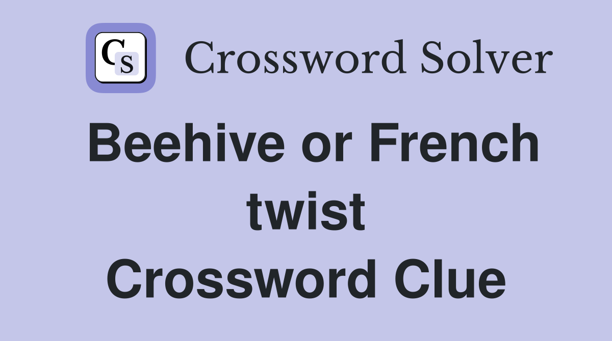Beehive or French twist Crossword Clue