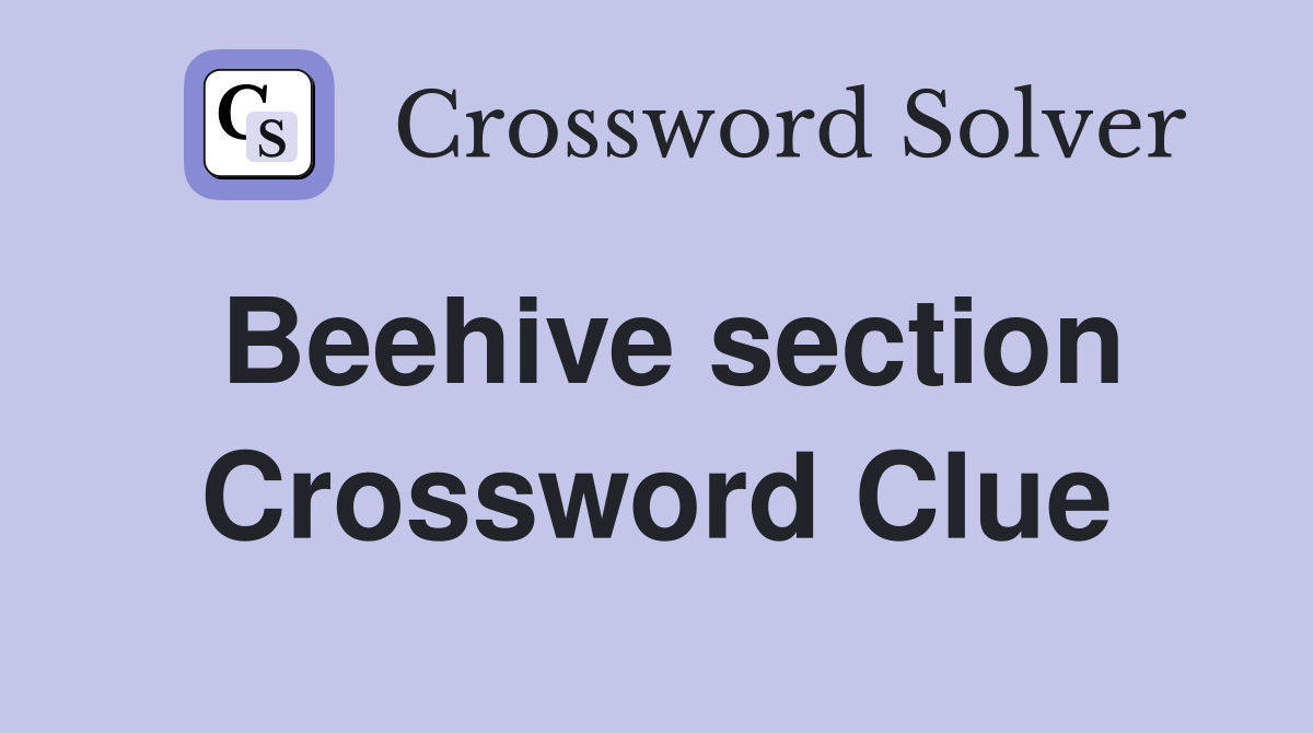 Beehive section Crossword Clue