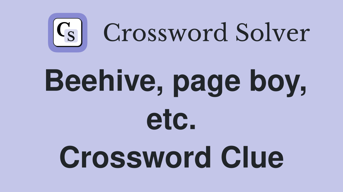 Beehive, page boy, etc. Crossword Clue