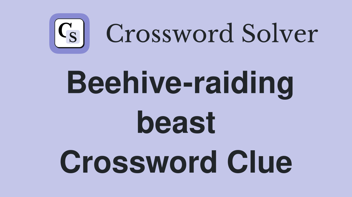 Beehive-raiding beast Crossword Clue