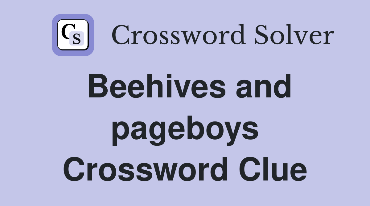 Beehives and pageboys Crossword Clue
