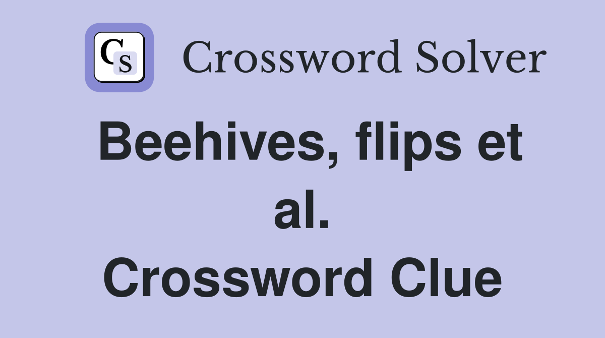 Beehives, flips et al. Crossword Clue