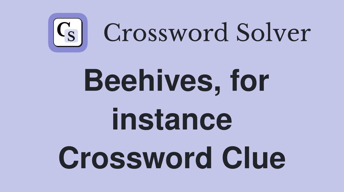 Beehives, for instance Crossword Clue