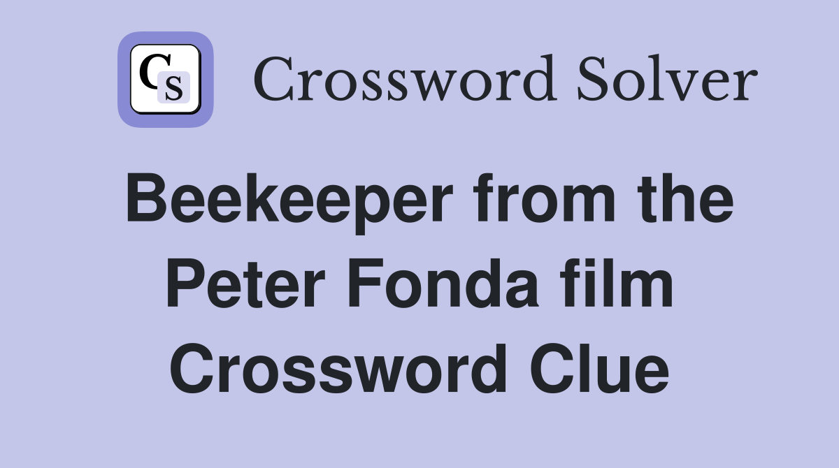 Beekeeper from the Peter Fonda film Crossword Clue