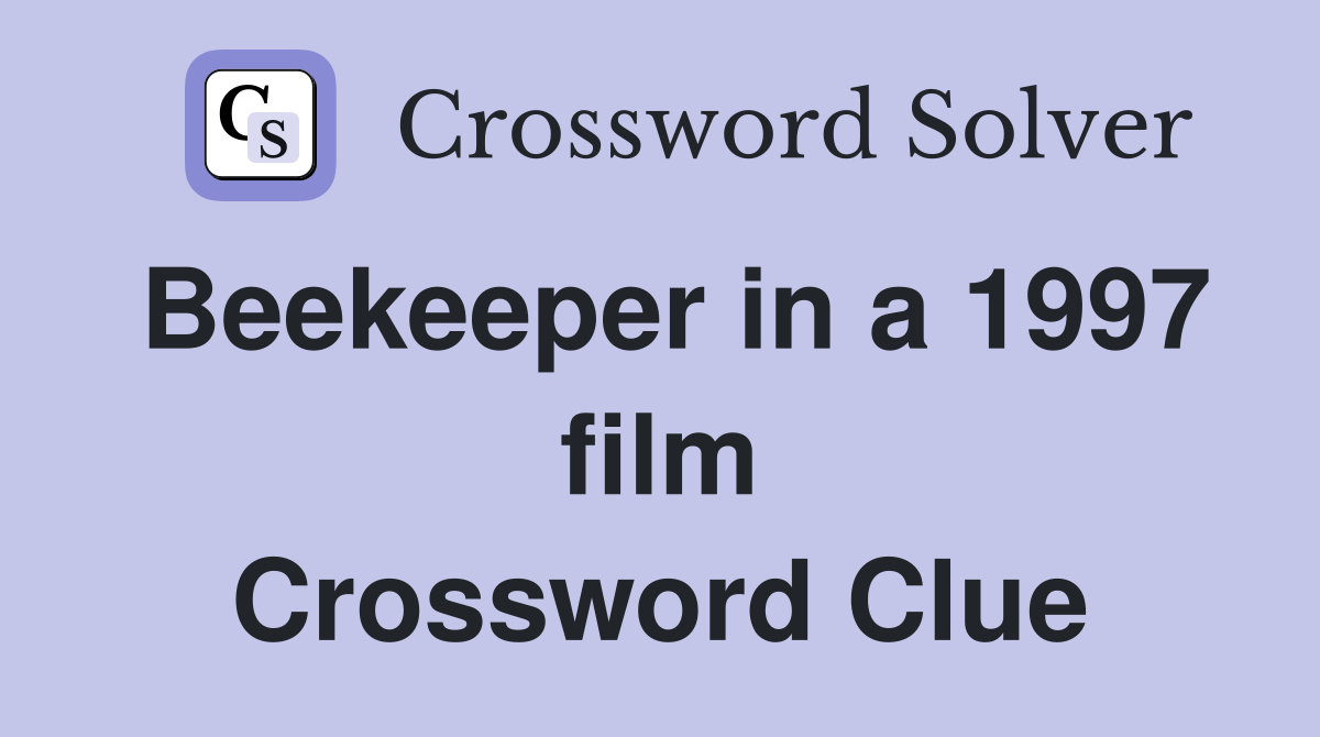 Beekeeper in a 1997 film Crossword Clue