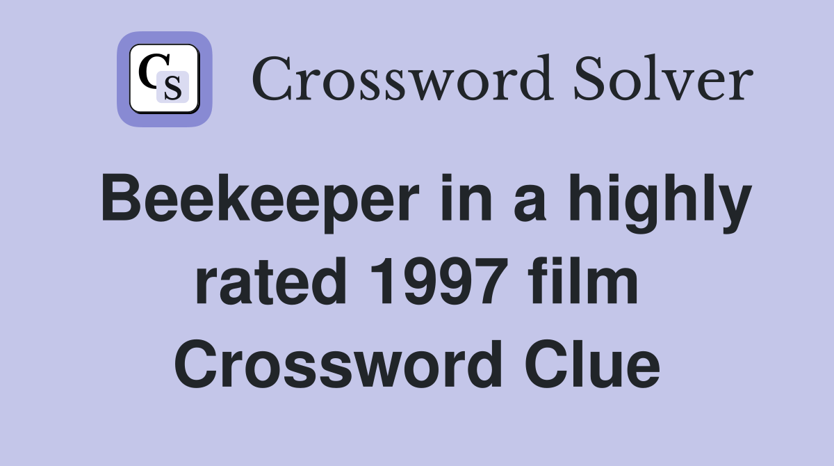Beekeeper in a highly rated 1997 film Crossword Clue