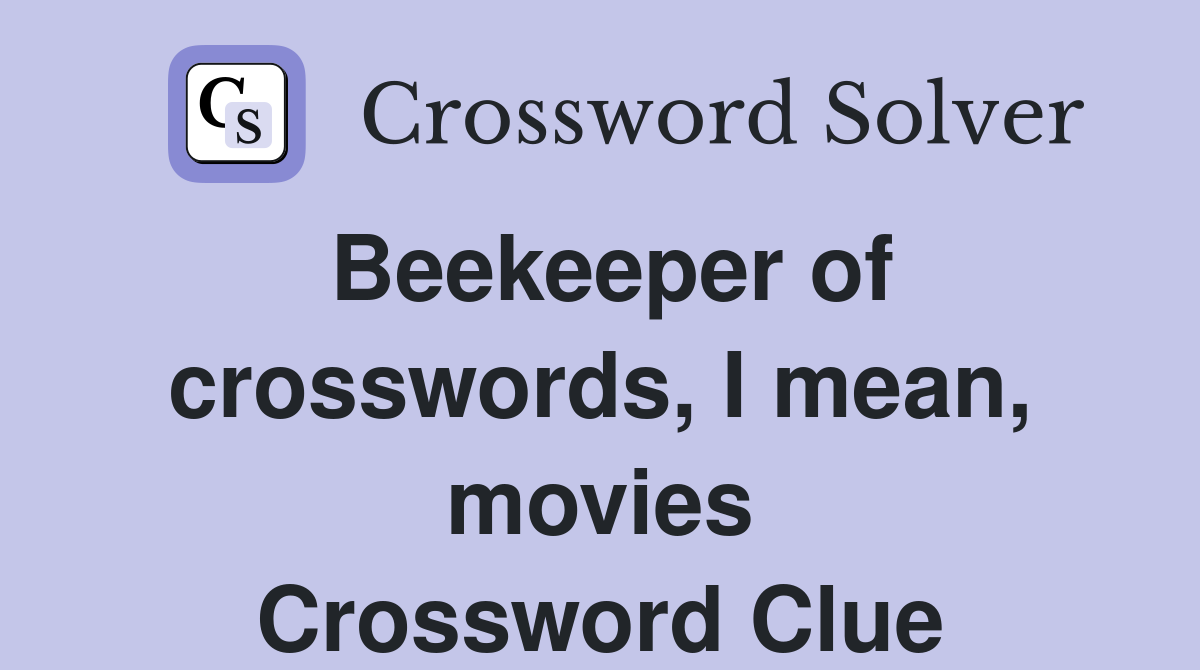 Beekeeper of crosswords, I mean, movies Crossword Clue