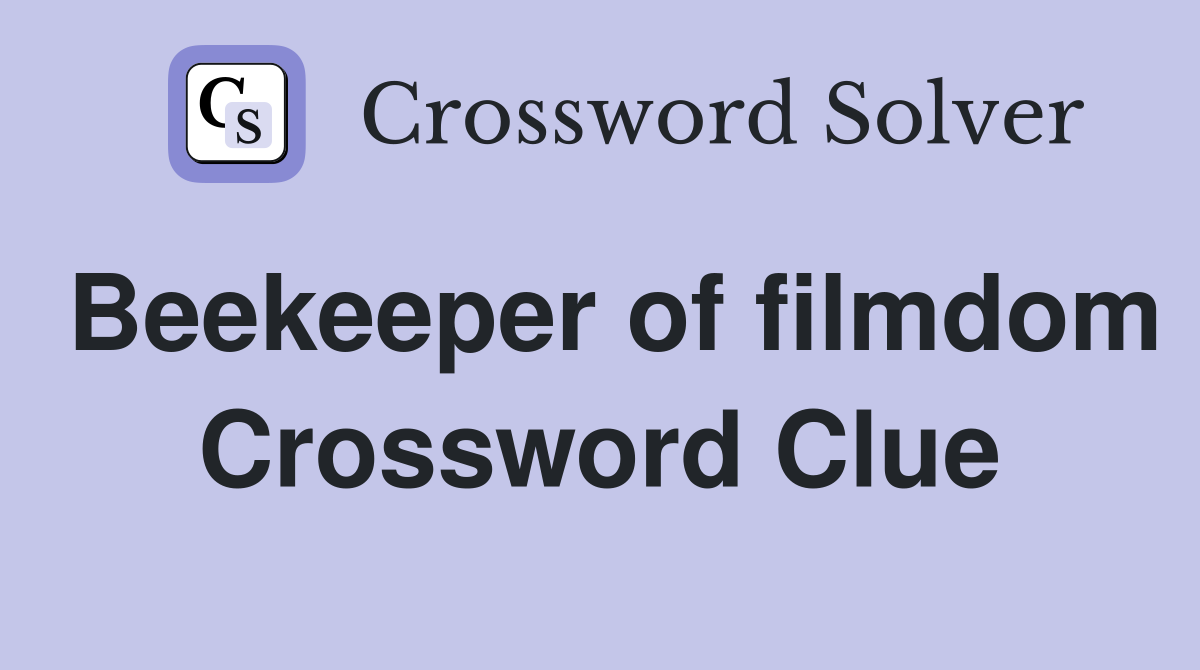Beekeeper of filmdom Crossword Clue