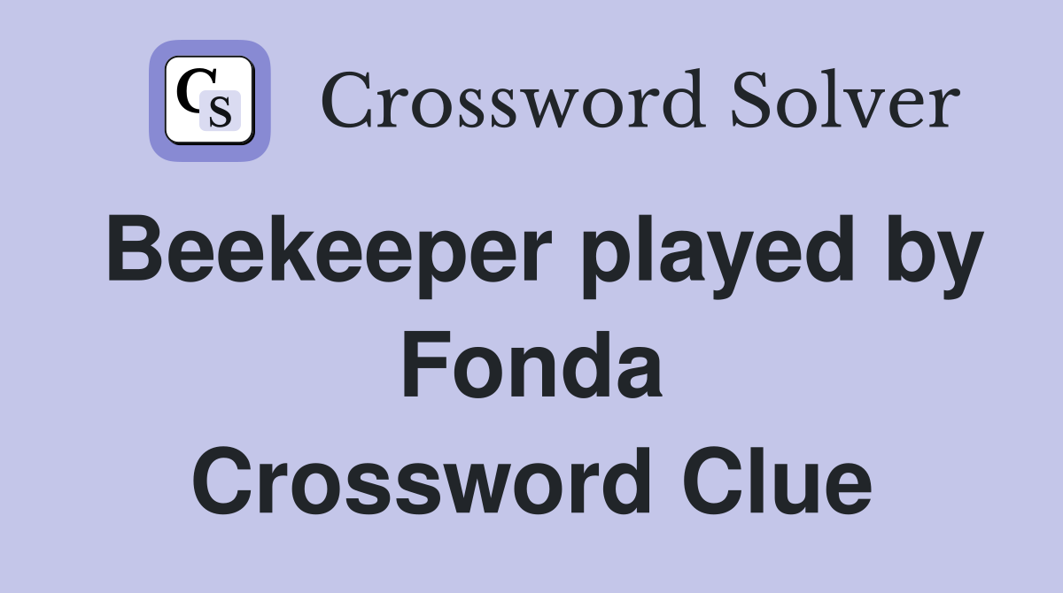 Beekeeper played by Fonda Crossword Clue