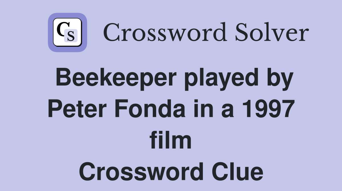 Beekeeper played by Peter Fonda in a 1997 film Crossword Clue