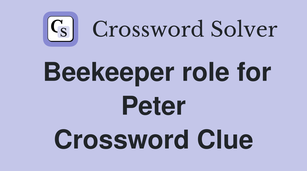 Beekeeper role for Peter Crossword Clue