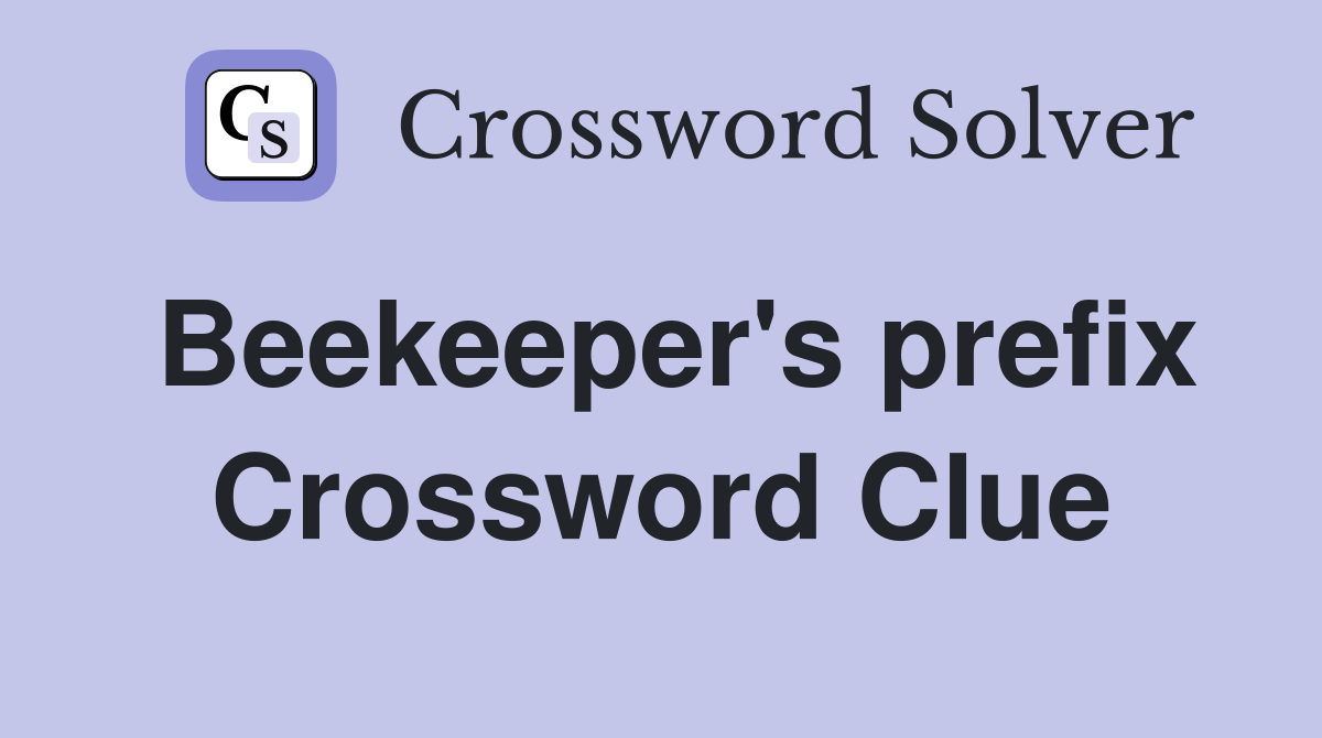 Beekeeper's prefix Crossword Clue