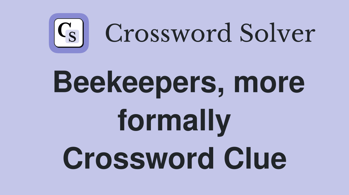 Beekeepers more formally Crossword Clue Answers Crossword Solver