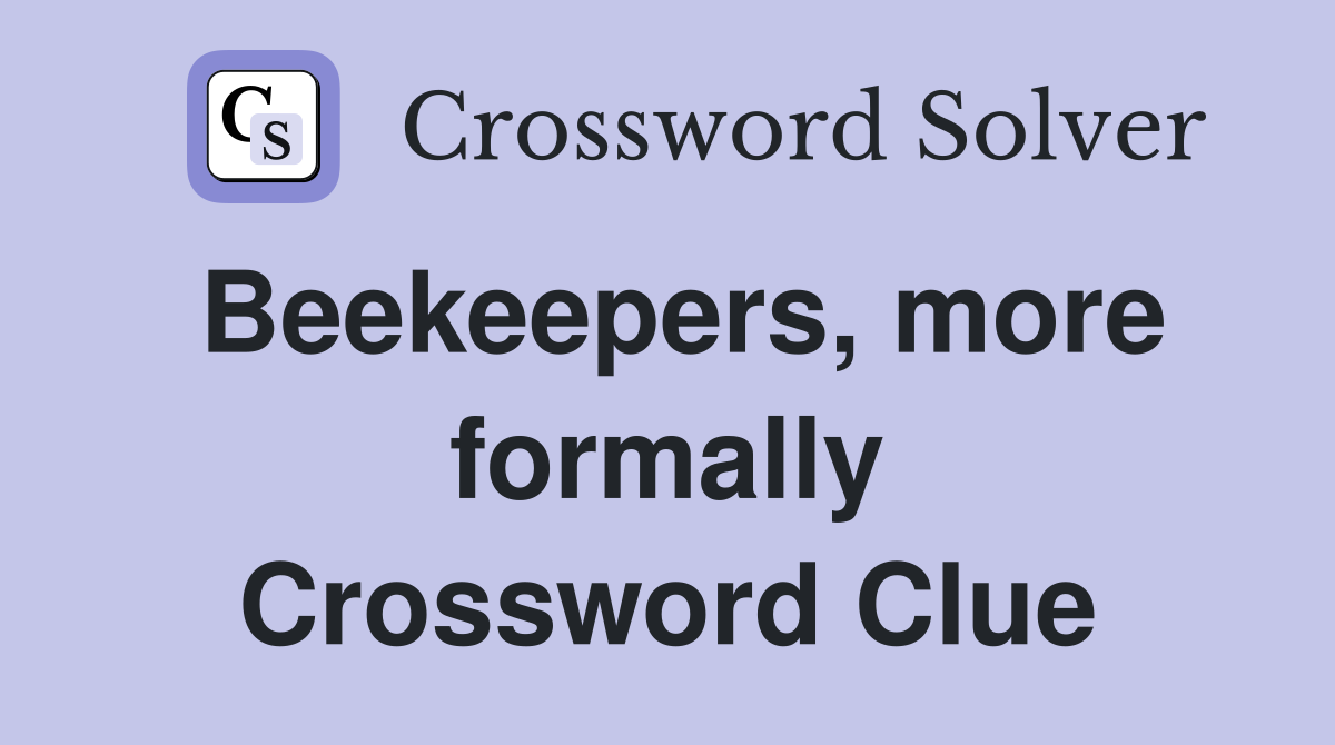 Beekeepers, more formally Crossword Clue