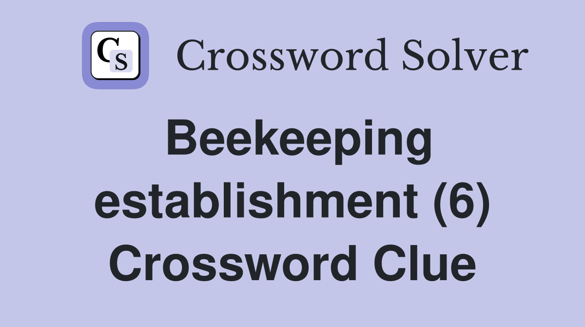Beekeeping establishment (6) Crossword Clue