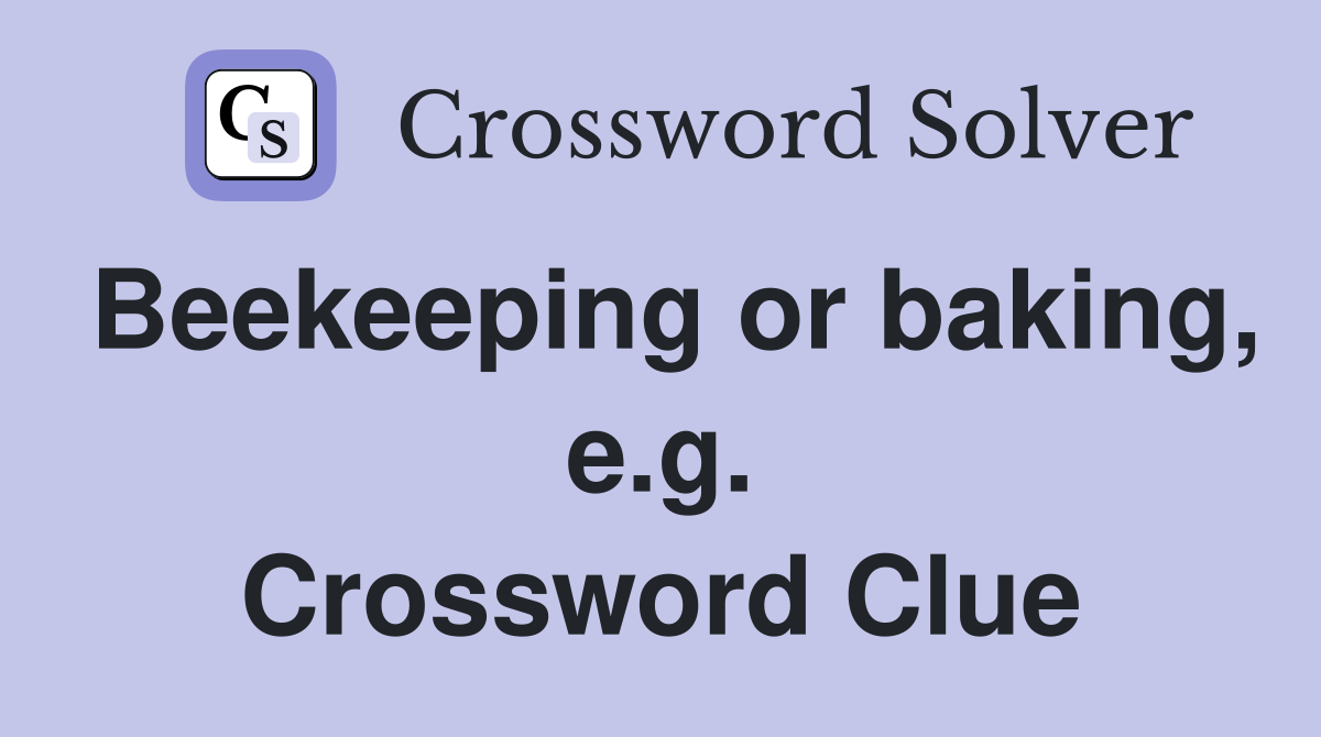 Beekeeping or baking, e.g. Crossword Clue