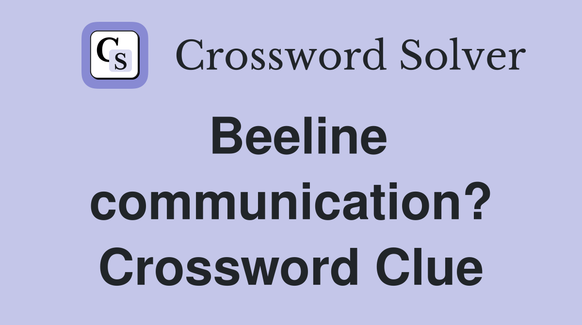 Beeline communication? Crossword Clue