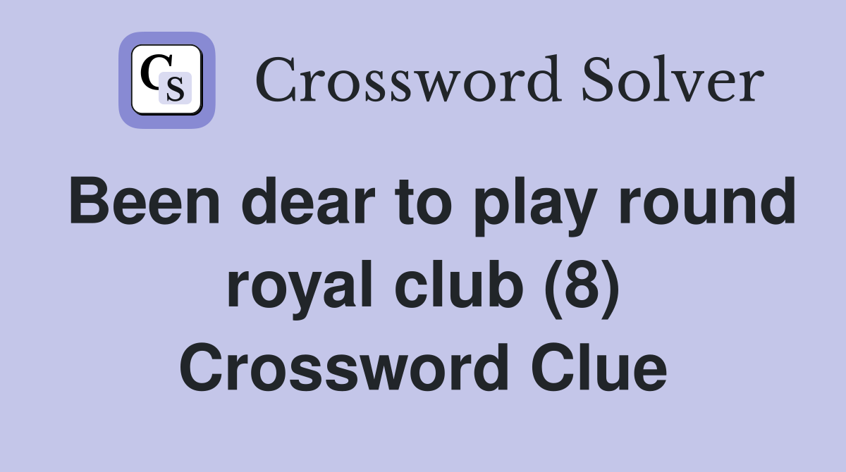 Been dear to play round royal club (8) Crossword Clue
