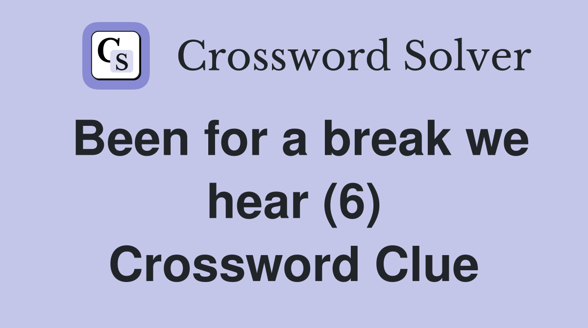 Been for a break we hear (6) Crossword Clue