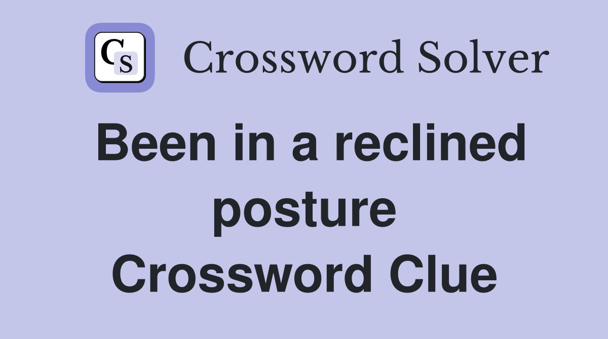 Been in a reclined posture Crossword Clue