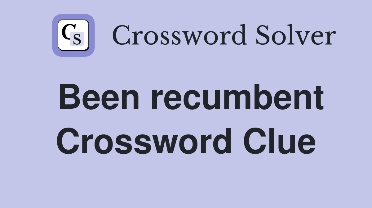 Been recumbent Crossword Clue