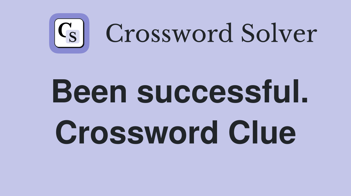 Been successful. Crossword Clue