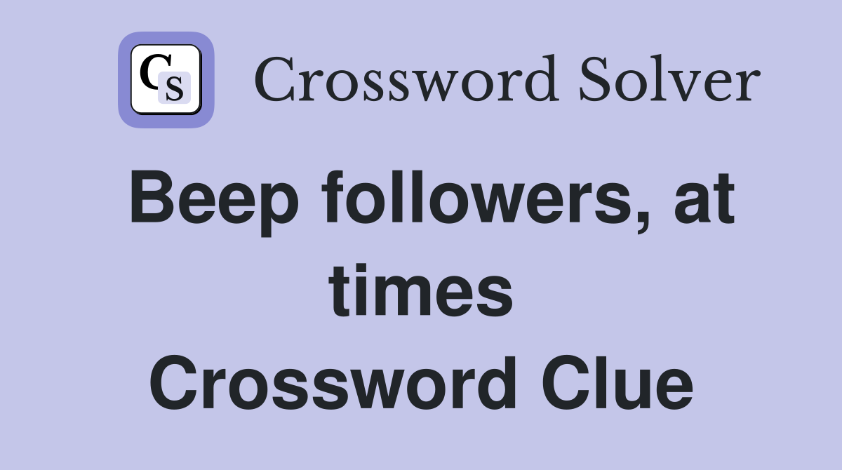 Beep followers, at times Crossword Clue