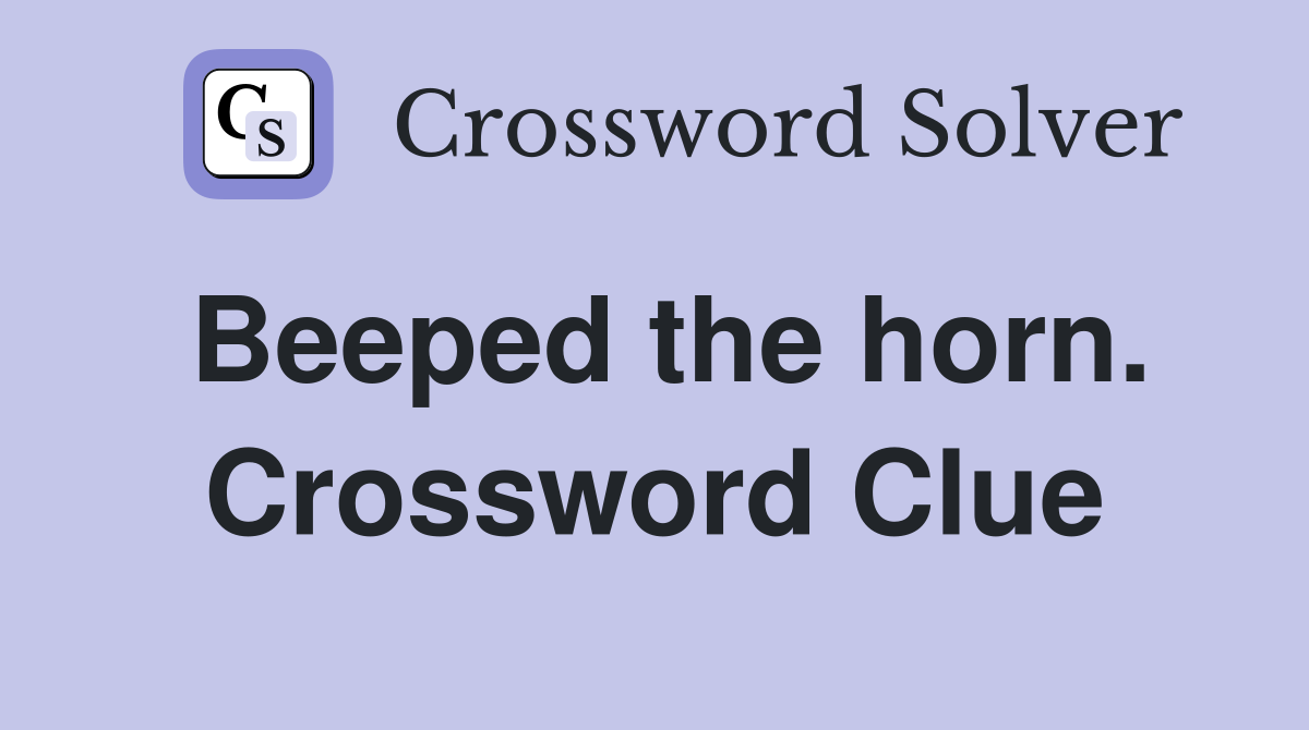 Beeped the horn. Crossword Clue