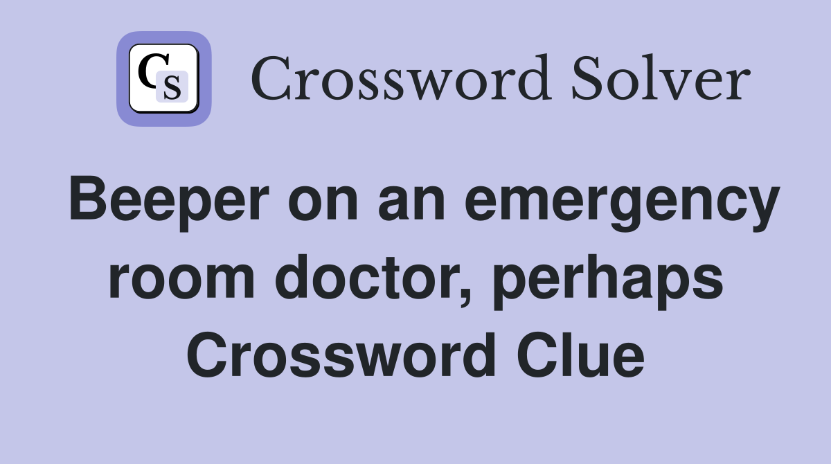 Beeper on an emergency room doctor, perhaps Crossword Clue