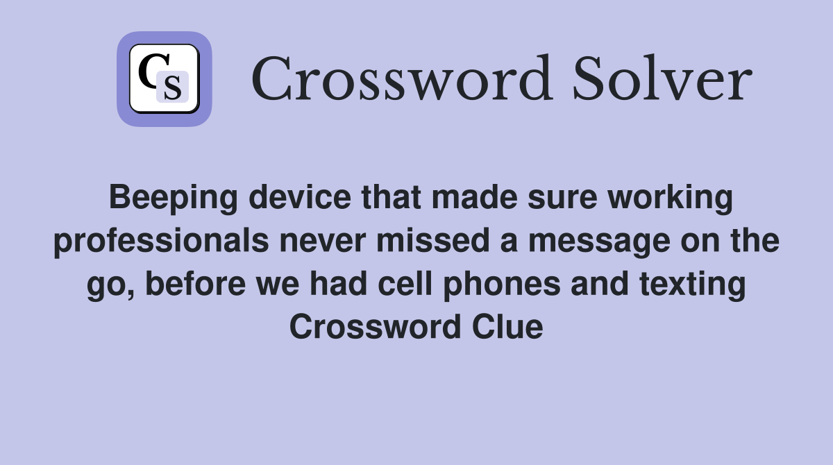 Beeping device that made sure working professionals never missed a message on the go, before we had cell phones and texting Crossword Clue