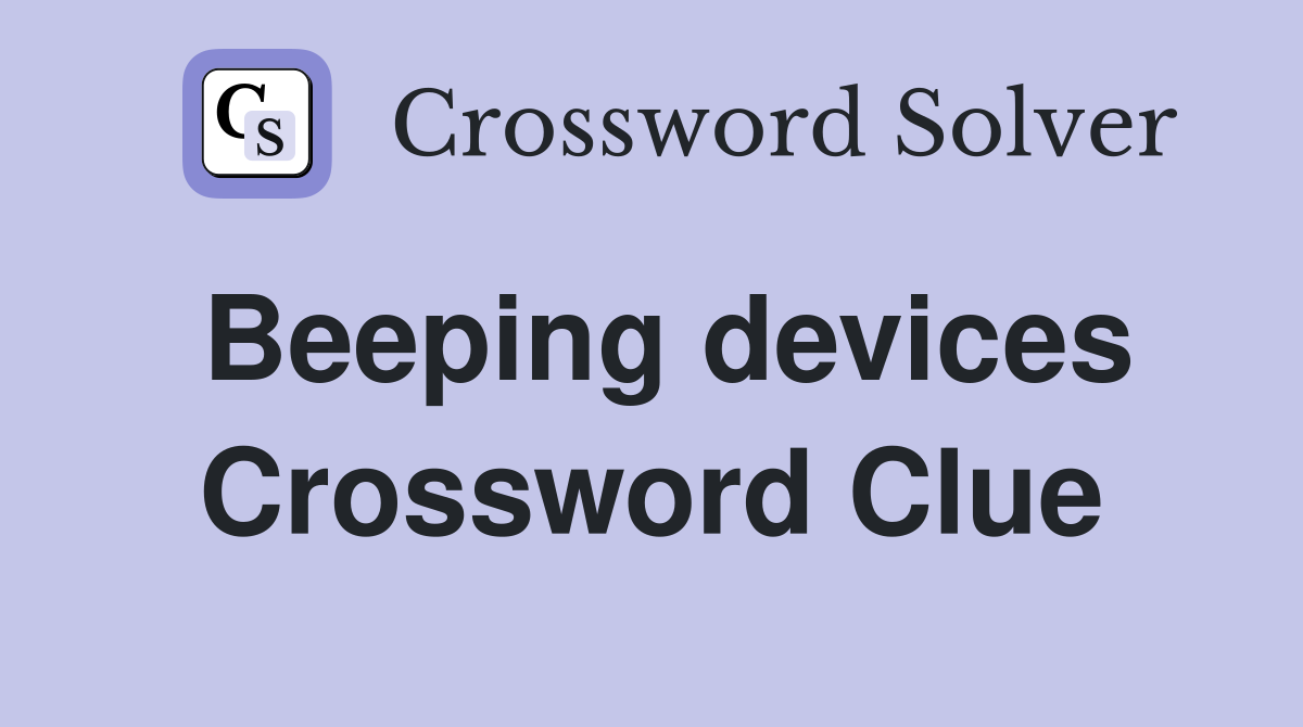 Beeping devices Crossword Clue