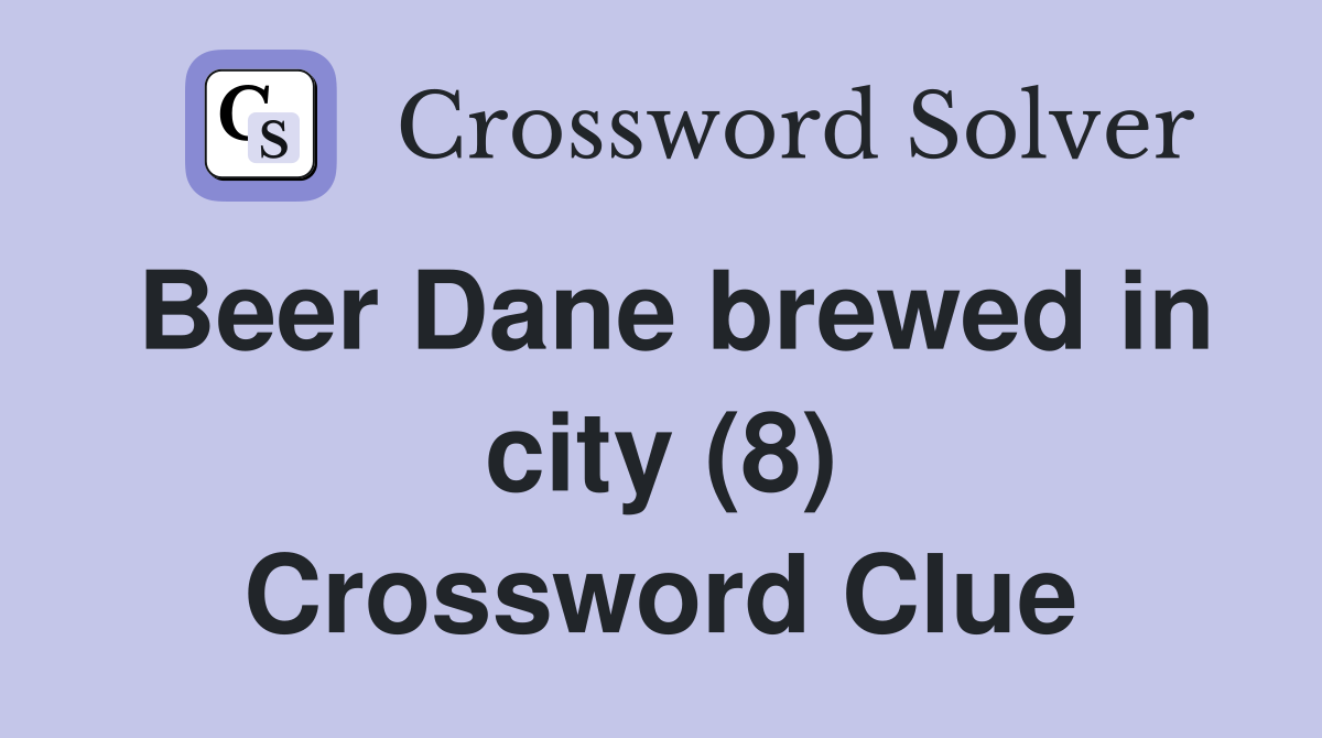 Beer Dane brewed in city (8) Crossword Clue