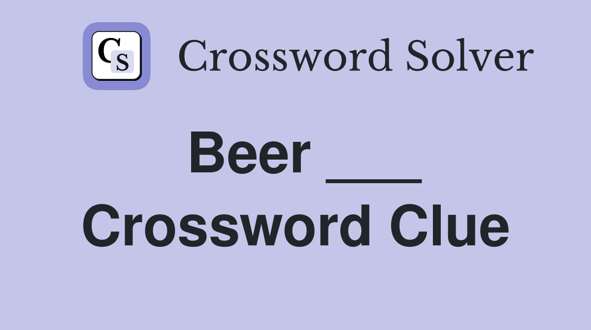 Beer ___ Crossword Clue