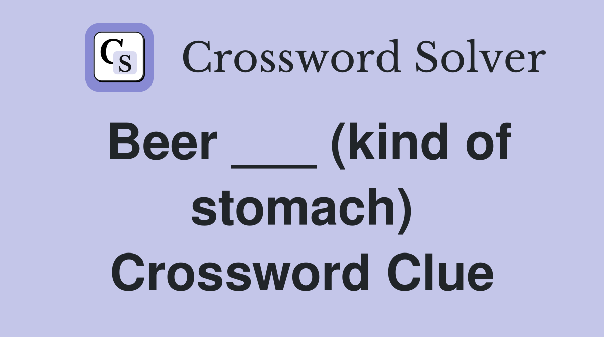 Beer ___ (kind of stomach) Crossword Clue