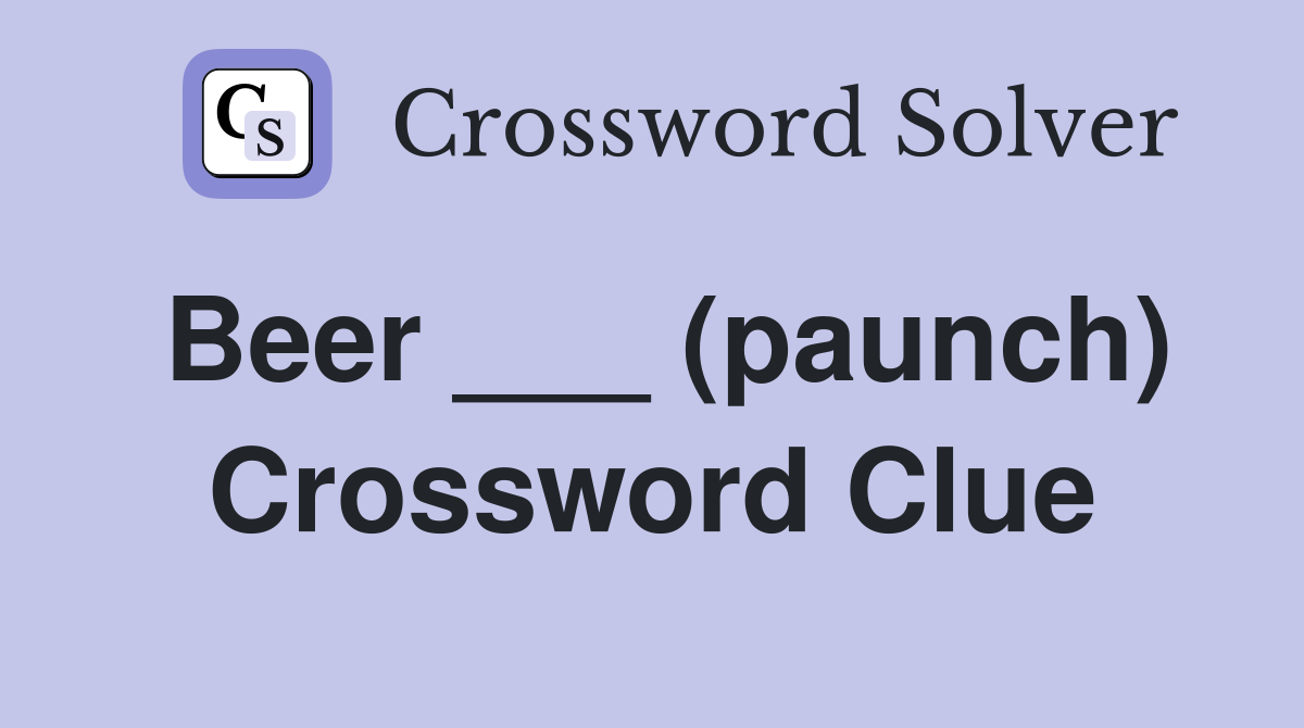 Beer ___ (paunch) Crossword Clue