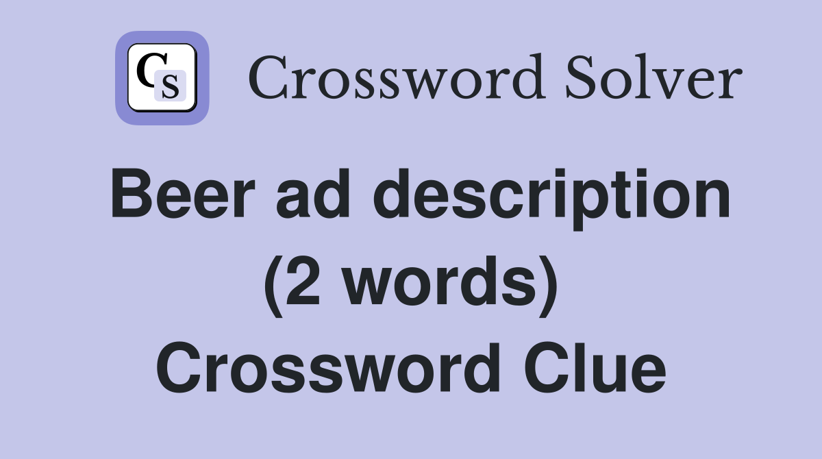 Beer ad description (2 words) Crossword Clue